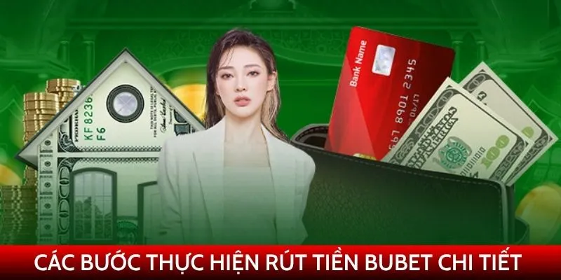 Hướng dẫn thao tác rút tiền Bubet chi tiết , nhanh chóng