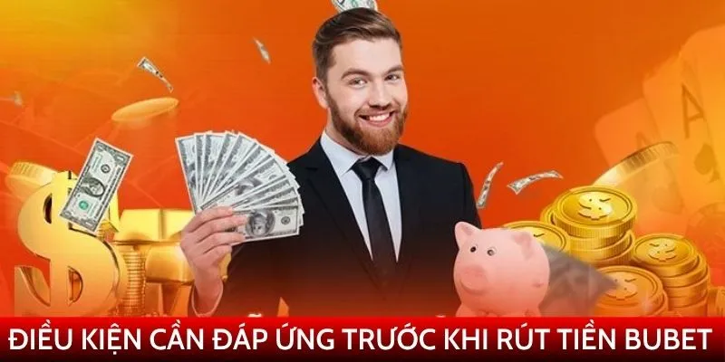 Điều kiện bạn cần biết khi rút tiền Bubet để thành công