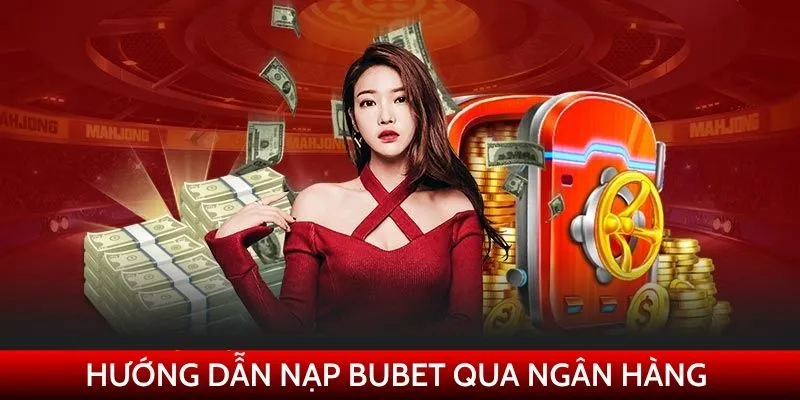 Hướng dẫn quy trình nạp tiền Bubet dành cho thành viên mới