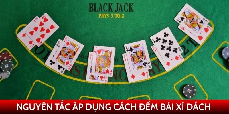 Nguyên tắc áp dụng cách đếm bài xì dách